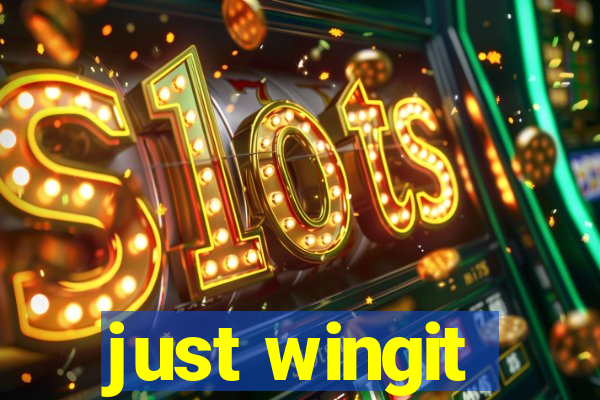 just wingit